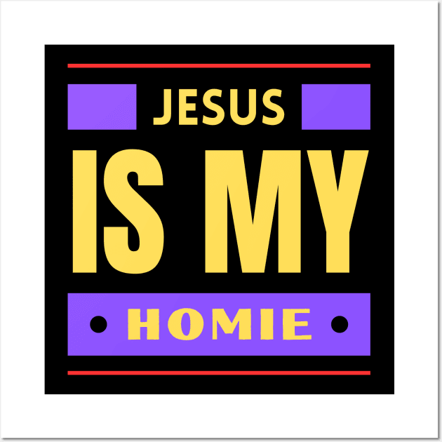 Jesus Is My Homie | Christian Saying Wall Art by All Things Gospel